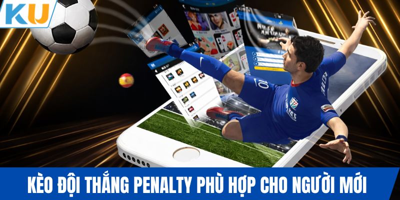 Kèo đội thắng penalty phù hợp cho người mới