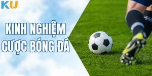 Kinh Nghiệm Cược Bóng Đá - Hành Trang Soi Kèo Chuẩn Xác