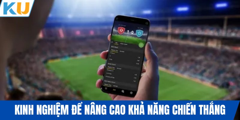 Kinh nghiệm để nâng cao khả năng chiến thắng