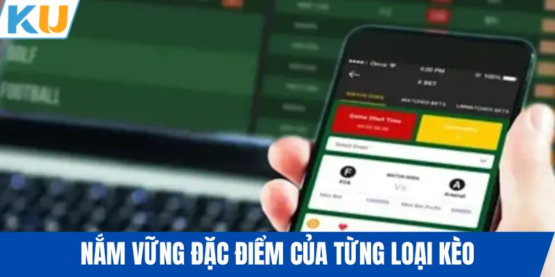 Nắm vững đặc điểm của từng loại kèo