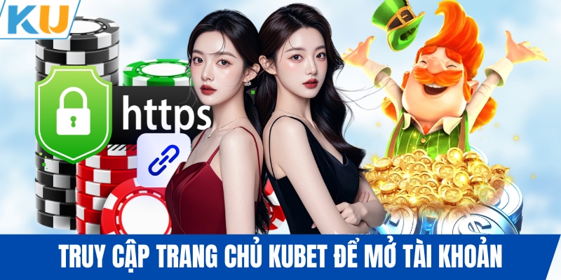 Truy cập trang chủ KUBET để mở tài khoản