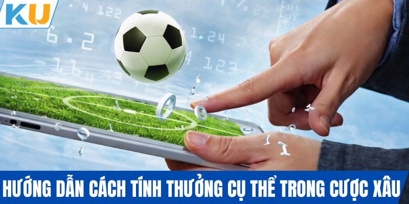 Hướng dẫn cách tính thưởng cụ thể trong cược xâu