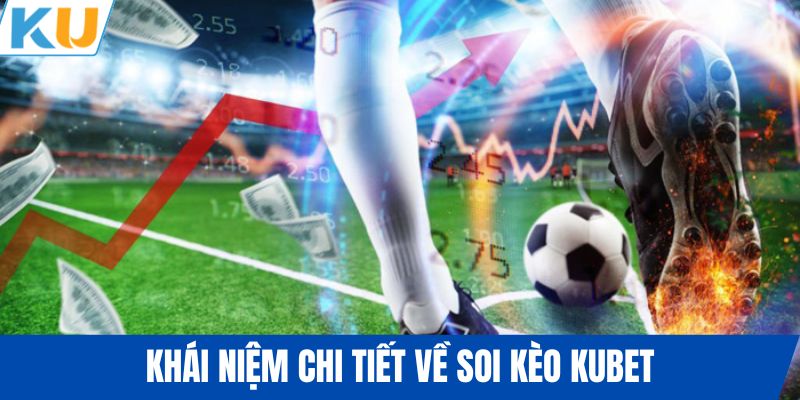 Khái niệm chi tiết về soi kèo KUBET