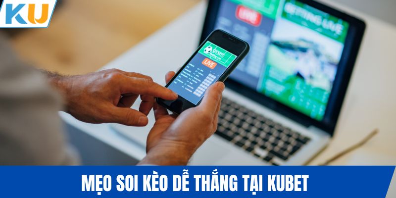 Mẹo soi kèo dễ thắng tại KUBET