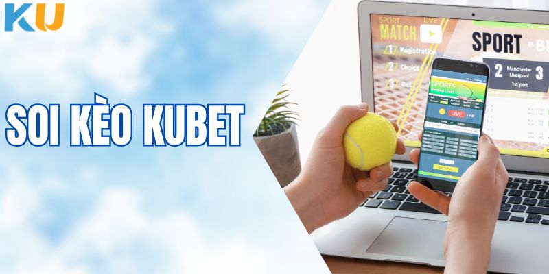 Soi Kèo KUBET – Phân Tích Tỷ Lệ Kèo Bóng Đá Chi Tiết Nhất