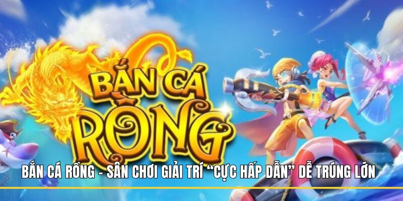 Bắn Cá Rồng
