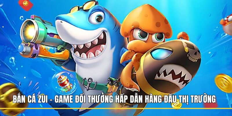 Bắn Cá Zui