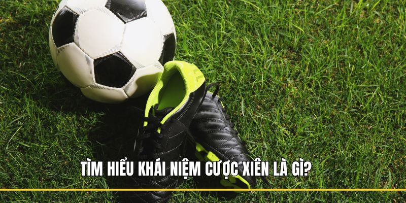 Tìm hiểu khái niệm cược xiên là gì?  