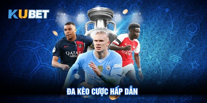 Đa kèo cược hấp dẫn mang cơ chế thưởng cạnh tranh
