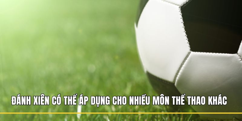 Đánh xiên có thể áp dụng cho nhiều môn thể thao khác