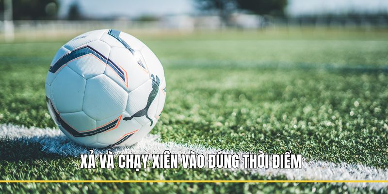 Xả và chạy xiên vào đúng thời điểm