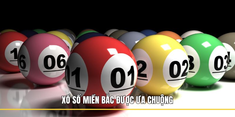 Xổ số miền Bắc được ưa chuộng