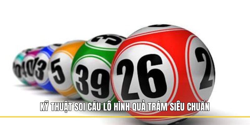 Kỹ thuật soi cầu lô hình quả trám siêu chuẩn 