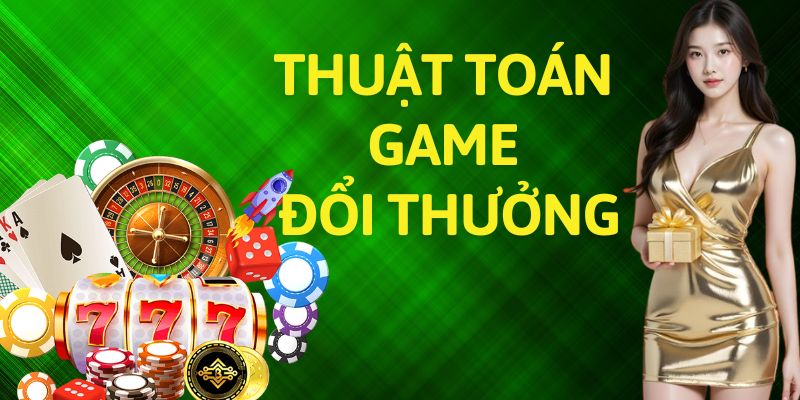 Giải Mã Thuật Toán Game Đổi Thưởng